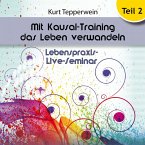 Lebenspraxis-Live-Seminar - Mit Kausal-Training Das Leben Verwandeln - Teil 2 (MP3-Download)