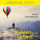 Leben im Jetzt: Wählen Sie Ihr Leben selbst (MP3-Download) Leben im Jetzt: Wählen Sie Ihr Leben selbst (MP3-Download)