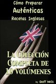 Cómo Preparar Auténticas Recetas Inglesas La Colección Completa De 10 Volúmenes (eBook, ePUB)