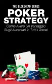 Poker Strategy: come avere un vantaggio sugli avversari in tutti i tornei (eBook, ePUB)