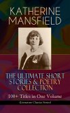KATHERINE MANSFIELD - The Ultimate Short Stories & Poetry Collection: 100+ Titles in One Volume (Literature Classics Series) (eBook, ePUB)