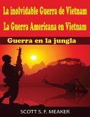 La inolvidable Guerra de Vietnam: La Guerra Americana en Vietnam - Guerra en la jungla (eBook, ePUB)
