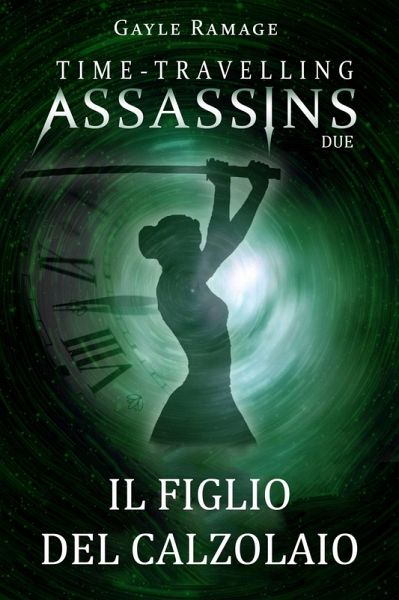 Il figlio del calzolaio. Time Travelling Assassins Due (eBook, ePUB)