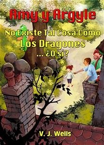 Amy Y Argyle. No Existe Tal Cosa Como Los Dragones ... ¿o Sí? (eBook, ePUB) - Wells, VJ