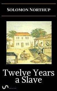 Twelve Years a Slave (eBook, ePUB) - Northup, Solomon; Northup, Solomon