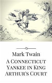 A Connecticut Yankee in King Arthur's Court (eBook, ePUB) - Twain, Mark