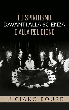 Lo Spiritismo davanti alla Scienza e alla Religione (eBook, ePUB) - Roure, Luciano
