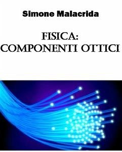 Fisica: componenti ottici (eBook, ePUB) - Malacrida, Simone