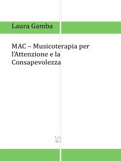 MAC - Musicoterapia per l'attenzione e la consapevolezza (eBook, ePUB) - Gamba, Laura