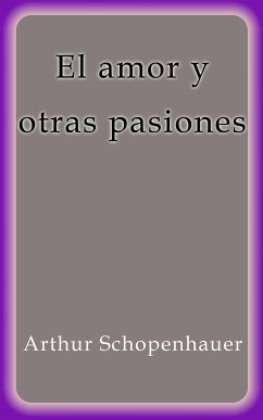 El amor y otras pasiones (eBook, ePUB) - Schopenhauer, Arthur