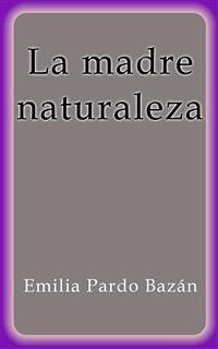 La madre naturaleza (eBook, ePUB) - Pardo Bazán, Emilia; Pardo Bazán, Emilia