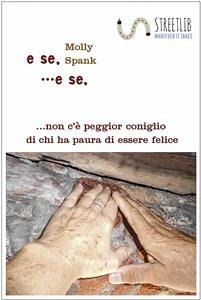 E se ... e se ... non c'è peggior coniglio di chi ha paura di essere felice (eBook, ePUB) - Spank, Molly