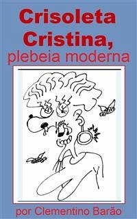 Crisoleta Cristina, plebeia moderna (eBook, ePUB) - Barão, Clementino