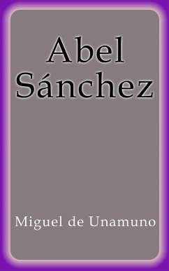 Abel Sánchez (eBook, ePUB) - de Unamuno, Miguel