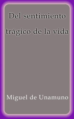 Del sentimiento trágico de la vida (eBook, ePUB) - de Unamuno, Miguel