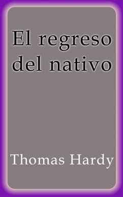 El regreso del nativo (eBook, ePUB) - Hardy, Thomas