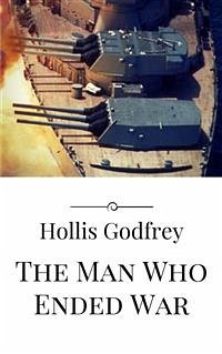 The Man Who Ended War (eBook, ePUB) - Godfrey, Hollis