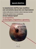 Le popolazioni dell&quote;Europa neolitica con ceramiche decorate con impressioni (culture delle pianure orientali e culture Impresso-Cardiali dell&quote;Europa mediterranea e occidentale) erano indoeuropee? La prospettiva archeologica, linguistica e genetica (eBook, ePUB)