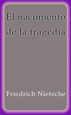 El nacimiento de la tragedia (eBook, ePUB) - Nietzche, Friedrich