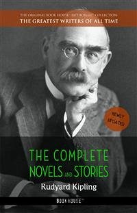 Rudyard Kipling: The Complete Novels and Stories Rudyard Kipling Author