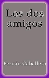 Los dos amigos (eBook, ePUB) - Caballero, Fernán; Caballero, Fernán