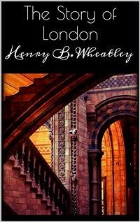 The Story of London (eBook, ePUB) - B. Wheatley, Henry