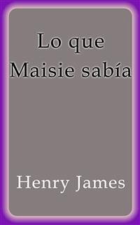 Lo que Maisie sabía (eBook, ePUB) - James, Henry