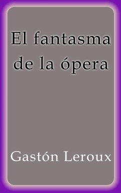 El fantasma de la ópera (eBook, ePUB) - Leroux, Gastón