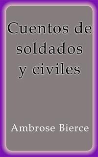 Cuentos de soldados y civiles (eBook, ePUB) - Bierce, Ambrose