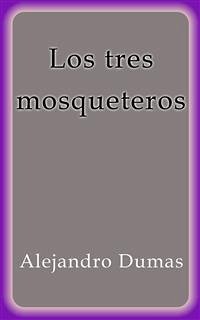 Los tres mosqueteros (eBook, ePUB) - Dumas, Alejandro