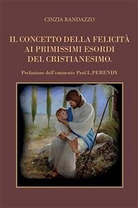 Il concetto della felicità ai primissimi esordi del cristianesimo (eBook, ePUB) - Randazzo, Cinzia