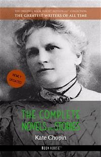 Kate Chopin: The Complete Novels and Stories (eBook, ePUB) - Chopin, Kate