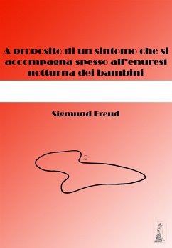 A proposito di un sintomo che si accompagna spesso all'enuresi notturna dei bambini (tradotto) (eBook, ePUB) - Freud, Sigmund