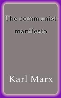 The communist manifesto (eBook, ePUB) - Engels, Friedrich; Engels, Friedrich; Engels, Friedrich; Marx, Karl; Marx, Karl; Marx, Karl