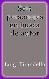 Seis personajes en busca de autor (eBook, ePUB) - Pirandello, Luigi