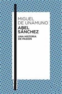 Abel Sánchez Una historia de pasión (eBook, ePUB) - de Unamuno, Miguel