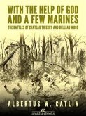 With the Help of God and a Few Marines: The Battles of Chateau Thierry and Belleau Wood (eBook, ePUB)