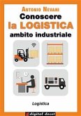Conoscere la LOGISTICA - Ambito Industriale (eBook, ePUB)