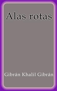 Alas rotas (eBook, ePUB) - Khalil Gibrán, Gibrán