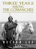 Three Years Among the Comanches: The Narrative of Nelson Lee, Texas Ranger (eBook, ePUB)