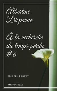 Albertine Disparue À la recherche du temps perdu #6 (eBook, ePUB) - Proust, Marcel