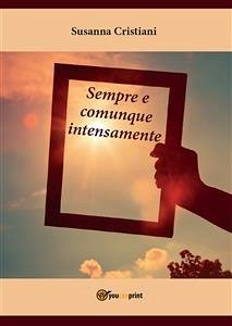 Sempre e comunque intensamente (eBook, ePUB) - Cristiani, Susanna