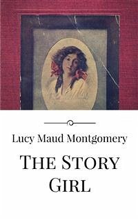 The Story Girl (eBook, ePUB) - Maud Montgomery, Lucy