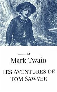Les Aventures de Tom Sawyer (eBook, ePUB) - Twain, Mark; Twain, Mark; Twain, Mark
