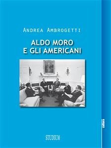 Aldo Moro e gli americani (eBook, ePUB) - Ambrogetti, Andrea