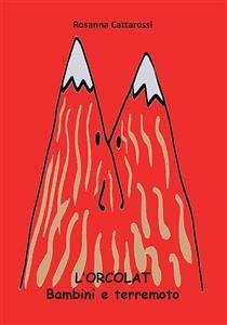 L'ORCOLAT. Bambini e terremoto (eBook, PDF) - Cattarossi, Rosanna