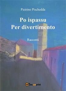 Po ispassu / Per divertimento. Racconti (eBook, ePUB) - Pischedda, Pietrino