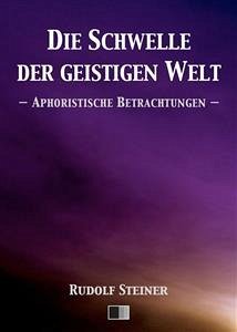 Die Schwelle der geistigen Welt. Aphoristische Betrachtungen. (eBook, ePUB) - Steiner, Rudolf