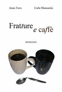 Fratture e caffè (eBook, ePUB) - Mannarini, Carla; Tava, Anna