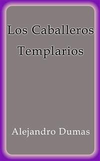 Los Caballeros Templarios (eBook, ePUB) - Dumas, Alejandro